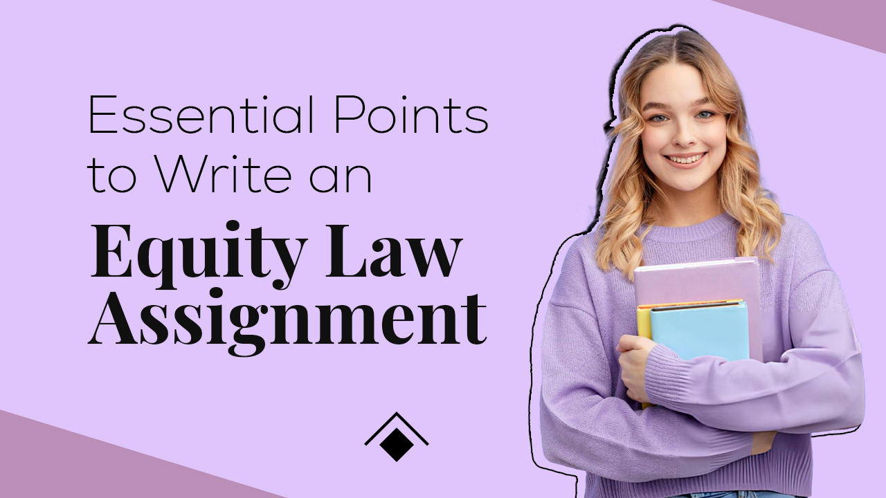 Essential Points to Write an Equity Law Assignment